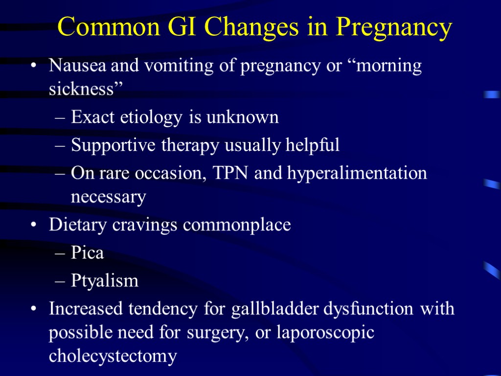 Common GI Changes in Pregnancy Nausea and vomiting of pregnancy or “morning sickness” Exact